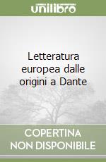 Letteratura europea dalle origini a Dante libro