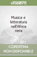 Musica e letteratura nell'Africa nera libro