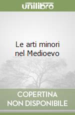 Le arti minori nel Medioevo libro