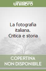 La fotografia italiana. Critica e storia libro