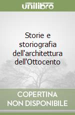 Storie e storiografia dell'architettura dell'Ottocento libro