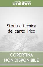 Storia e tecnica del canto lirico libro