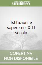 Istituzioni e sapere nel XIII secolo libro