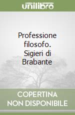 Professione filosofo. Sigieri di Brabante libro