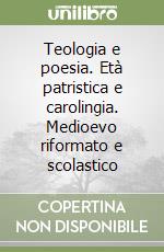 Teologia e poesia. Età patristica e carolingia. Medioevo riformato e scolastico libro