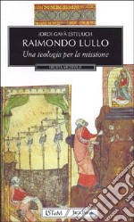 Raimondo Lullo. Una teologia per la missione libro