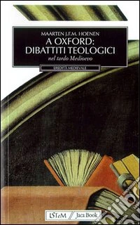 A Oxford: dibattiti teologici. Nel tardo Medioevo libro