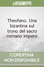 Theofano. Una bizantina sul trono del sacro romano impero