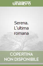 Serena. L'ultima romana libro