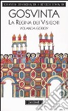 Gosvinta. La regina dei visigoti (525 ca.-589) libro di Godoy Yolanda