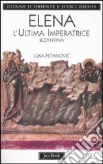 Elena. L'ultima imperatrice bizantina libro