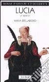 Lucia. La martire libro di Stelladoro Maria