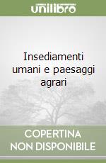 Insediamenti umani e paesaggi agrari libro