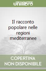 Il racconto popolare nelle regioni mediterranee libro