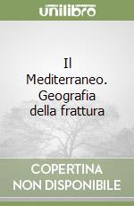 Il Mediterraneo. Geografia della frattura libro