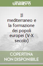 Il mediterraneo e la formazione dei popoli europei (V-X secolo) libro