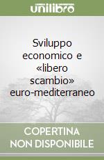 Sviluppo economico e «libero scambio» euro-mediterraneo