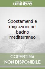 Spostamenti e migrazioni nel bacino mediterraneo