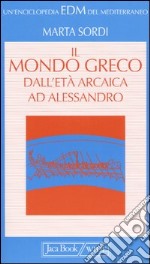 Il mondo greco dall'età arcaica ad Alessandro libro