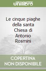 Le cinque piaghe della santa Chiesa di Antonio Rosmini libro
