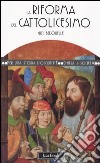 La riforma del cattolicesimo (1480-1620) libro di Bedouelle Guy