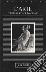 L'arte. Critica e conservazione libro