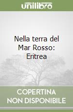 Nella terra del Mar Rosso: Eritrea libro