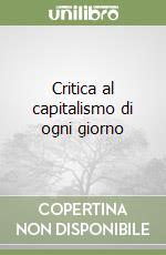 Critica al capitalismo di ogni giorno libro