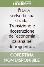 E l'Italia scelse la sua strada. Transizione e ricostruzione dell'economia italiana nel dopoguerra (1943-1950) libro