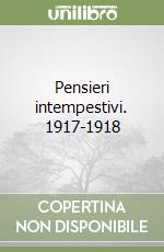 Pensieri intempestivi. 1917-1918