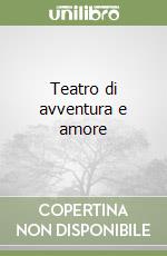 Teatro di avventura e amore