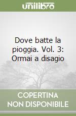 Dove batte la pioggia. Vol. 3: Ormai a disagio libro