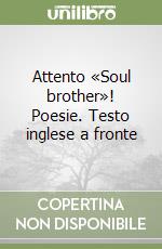 Attento «Soul brother»! Poesie. Testo inglese a fronte libro