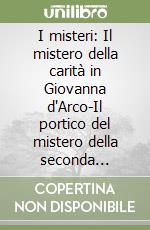 I misteri: Il mistero della carità in Giovanna d'Arco-Il portico del mistero della seconda virtù-Il mistero dei santi innocenti... libro
