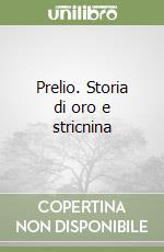 Prelio. Storia di oro e stricnina libro