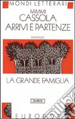 Arrivi e partenze. La grande famiglia. Vol. 2 libro