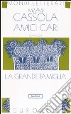 Amici cari. La grande famiglia. Vol. 3: La grande famiglia libro di Cassola Mimmi