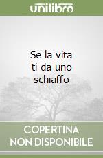 Se la vita ti da uno schiaffo libro