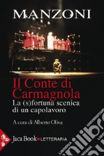 Il conte di Carmagnola. La (s)fortuna scenica di un capolavoro libro