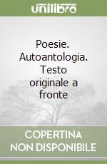 Poesie. Autoantologia. Testo originale a fronte