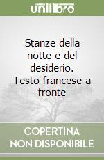 Stanze della notte e del desiderio. Testo francese a fronte