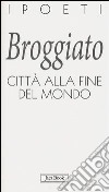 Città alla fine del mondo libro di Broggiato Tiziano