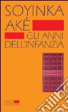 Aké. Gli anni dell'infanzia libro di Soyinka Wole