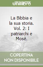 La Bibbia e la sua storia. Vol. 2: I patriarchi e Mosè. libro