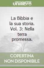 La Bibbia e la sua storia. Vol. 3: Nella terra promessa. libro