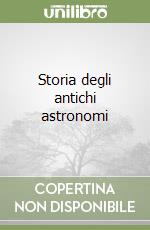 Storia degli antichi astronomi libro