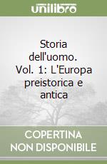 Storia dell'uomo. Vol. 1: L'Europa preistorica e antica libro