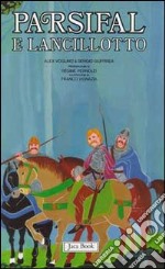 Re Artù, il Graal, i Cavalieri della Tavola Rotonda. Vol. 2: Parsifal e Lancillotto libro