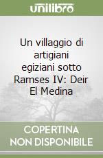 Un villaggio di artigiani egiziani sotto Ramses IV: Deir El Medina libro