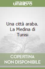 Una città araba. La Medina di Tunisi